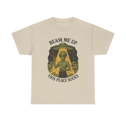 Alien Graphic Tee — "Beam Me Up, This Place Sucks" Funny UFO T-Shirt