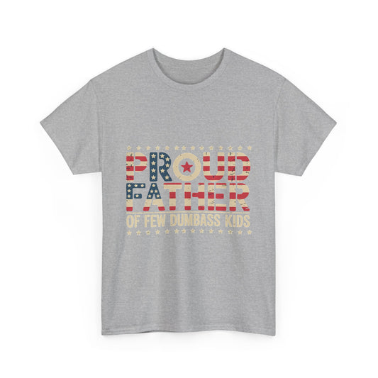 "Proud Father of Few Dumbass Kids" Graphic Tee