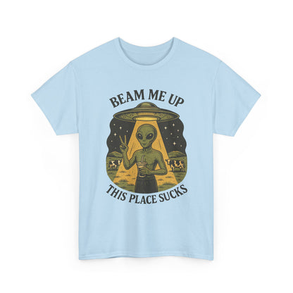 Alien Graphic Tee — "Beam Me Up, This Place Sucks" Funny UFO T-Shirt