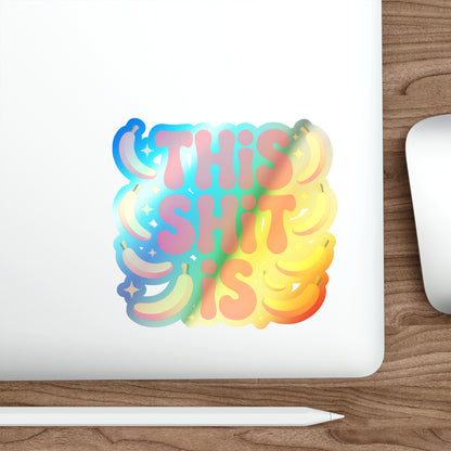 Holographic Die-Cut Sticker — "This Shit Is" Rainbow Banana Design