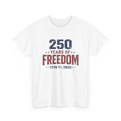 250 Years of Freedom Tee — 1776–2026 Patriotic 250th Anniversary T-Shirt