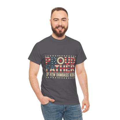 T-Shirt — "Proud Father of Few Dumbass Kids" Patriotic Graphic Tee