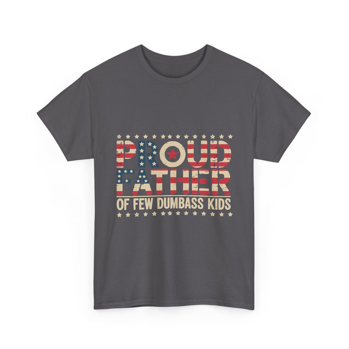 T-Shirt — "Proud Father of Few Dumbass Kids" Patriotic Graphic Tee