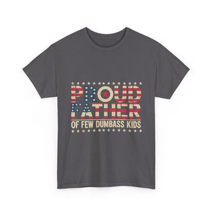 T-Shirt — "Proud Father of Few Dumbass Kids" Patriotic Graphic Tee