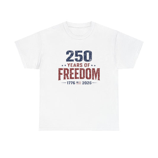 250 Years of Freedom Tee — 1776–2026 Patriotic 250th Anniversary T-Shirt