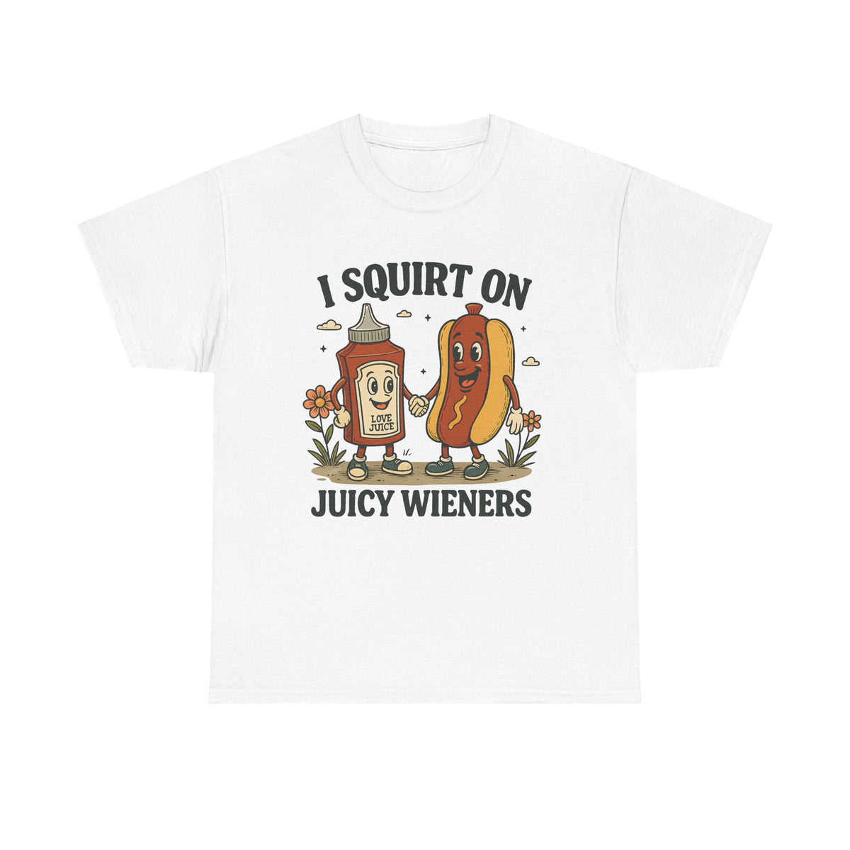 I Squirt On Juicy Wieners T-Shirt — Funny Hot Dog & Ketchup Graphic Tee