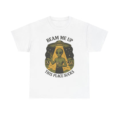 Alien Graphic Tee — "Beam Me Up, This Place Sucks" Funny UFO T-Shirt