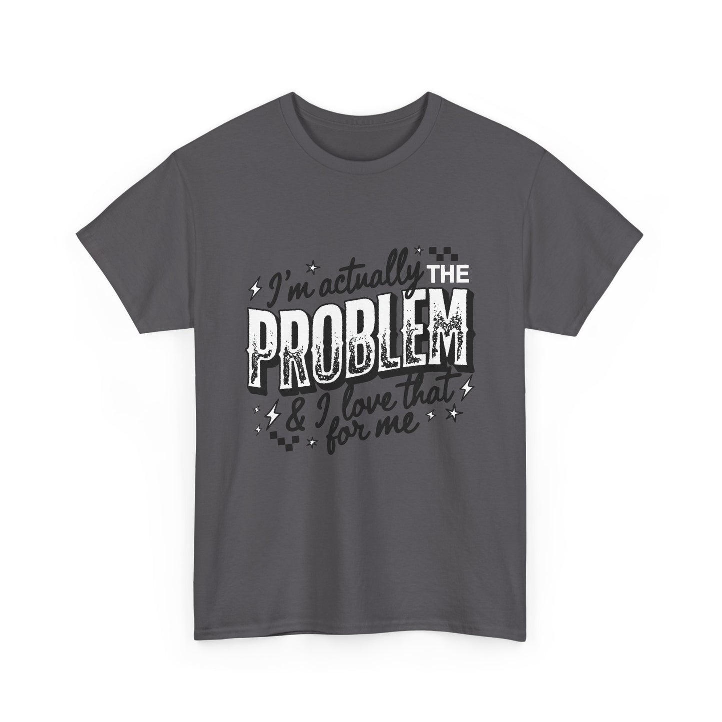 "I'm Actually the Problem" Graphic Tee — Funny Self-Aware Sarcastic T-Shirt