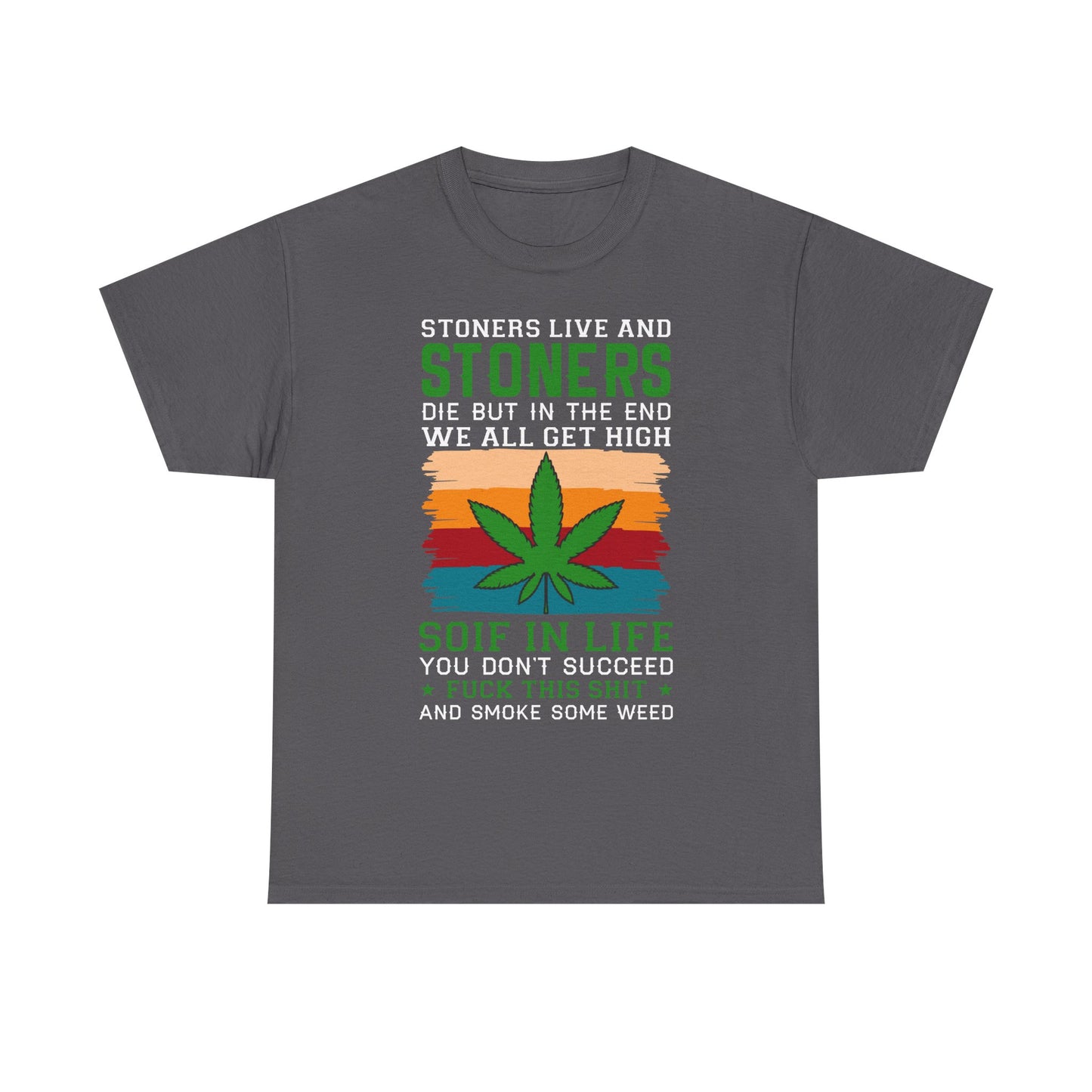 Stoners Live and Stoners Die T-Shirt — Retro Weed Leaf Cannabis Tee
