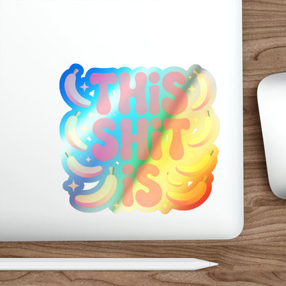 Holographic Die-Cut Sticker — "This Shit Is" Rainbow Banana Design