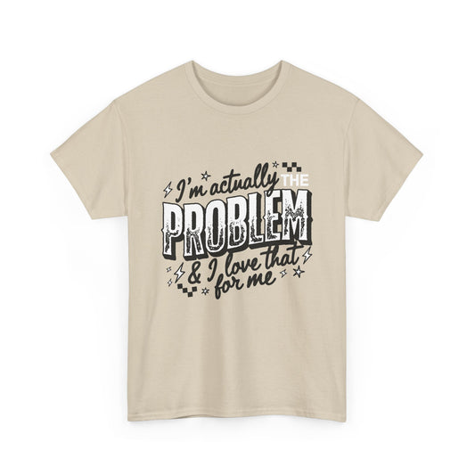 "I'm Actually the Problem" Graphic Tee — Funny Self-Aware Sarcastic T-Shirt