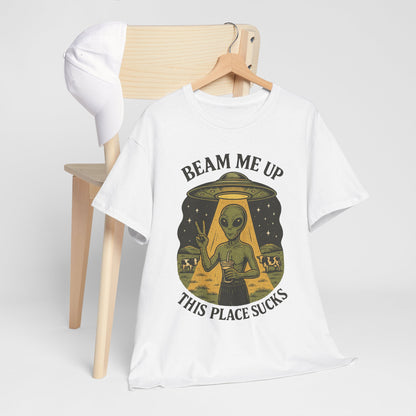 Alien Graphic Tee — "Beam Me Up, This Place Sucks" Funny UFO T-Shirt
