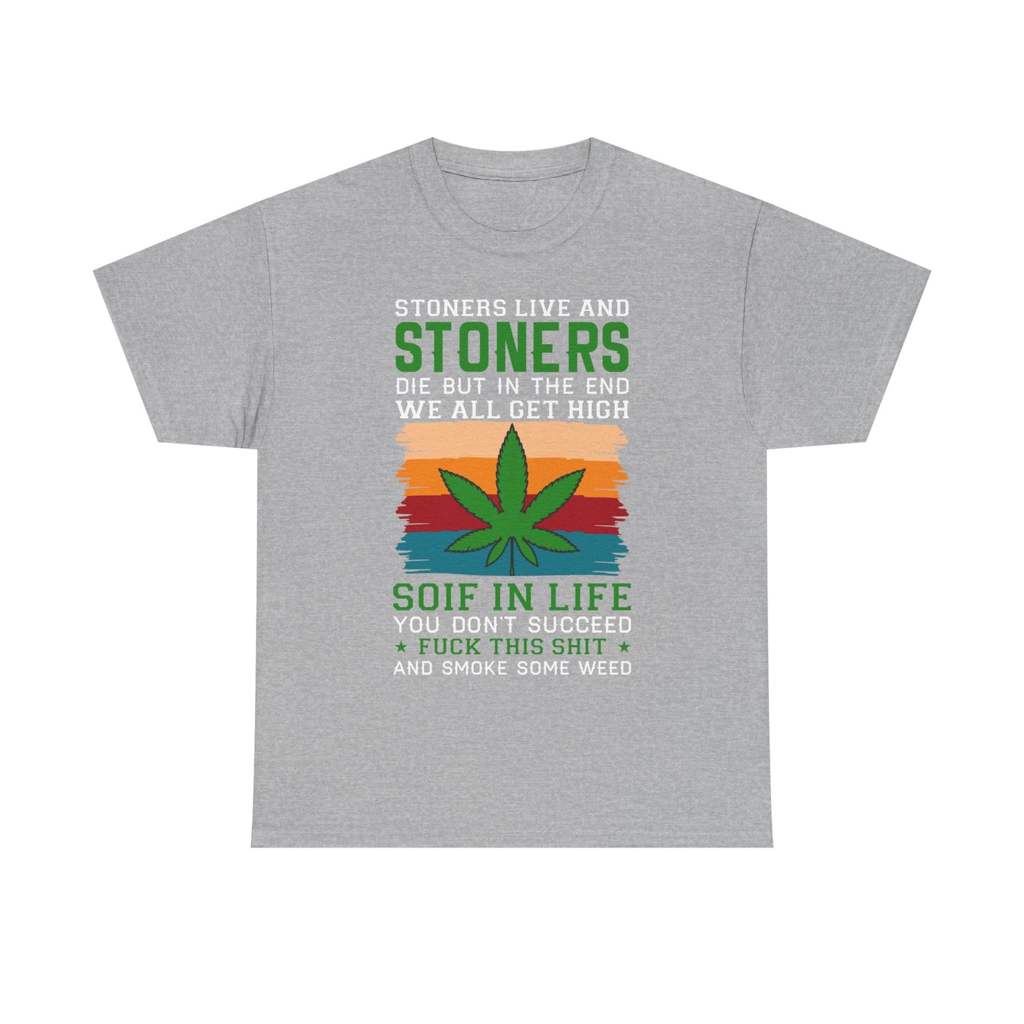 Stoners Live and Stoners Die T-Shirt — Retro Weed Leaf Cannabis Tee