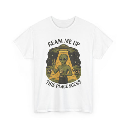 Alien Graphic Tee — "Beam Me Up, This Place Sucks" Funny UFO T-Shirt