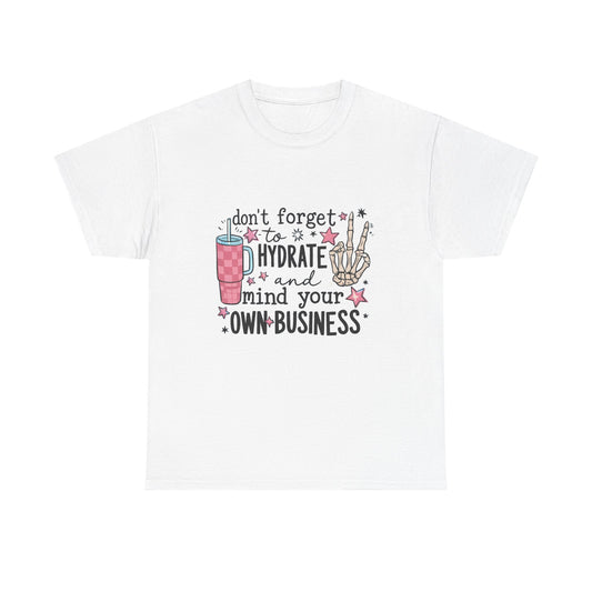 Hydrate & Mind Your Own Business Tee