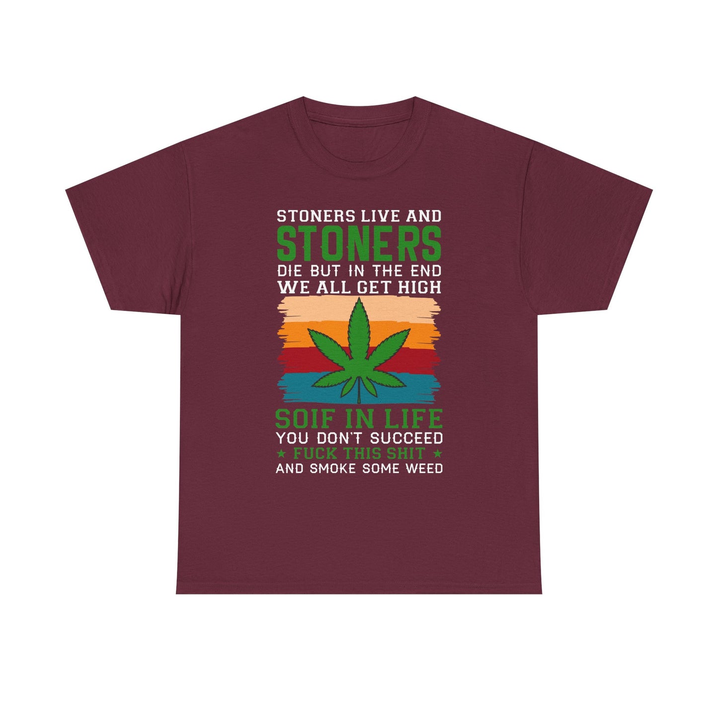 Stoners Live and Stoners Die T-Shirt — Retro Weed Leaf Cannabis Tee