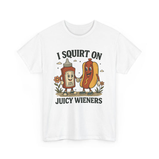 I Squirt On Juicy Wieners T-Shirt — Funny Hot Dog & Ketchup Graphic Tee