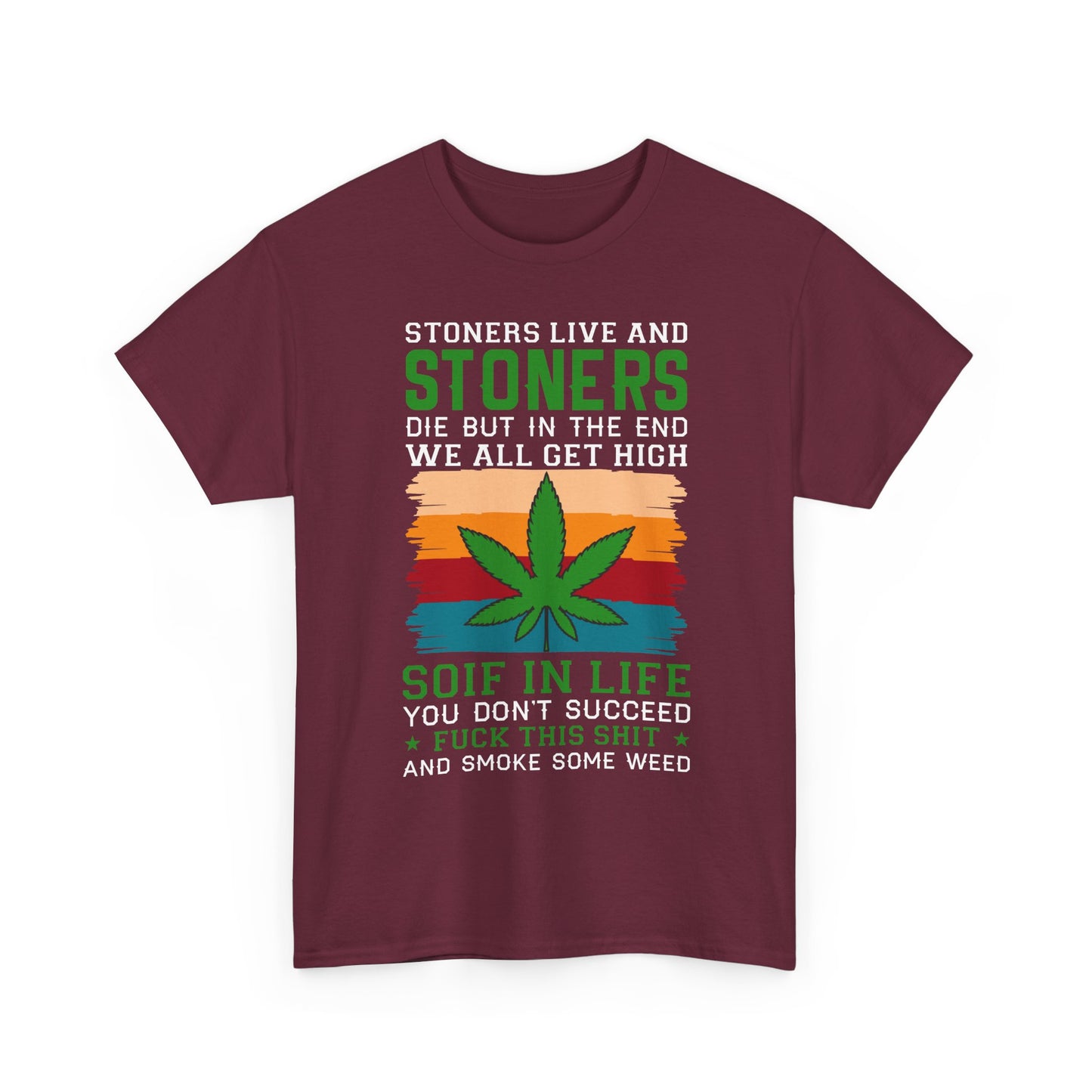 Stoners Live and Stoners Die T-Shirt — Retro Weed Leaf Cannabis Tee