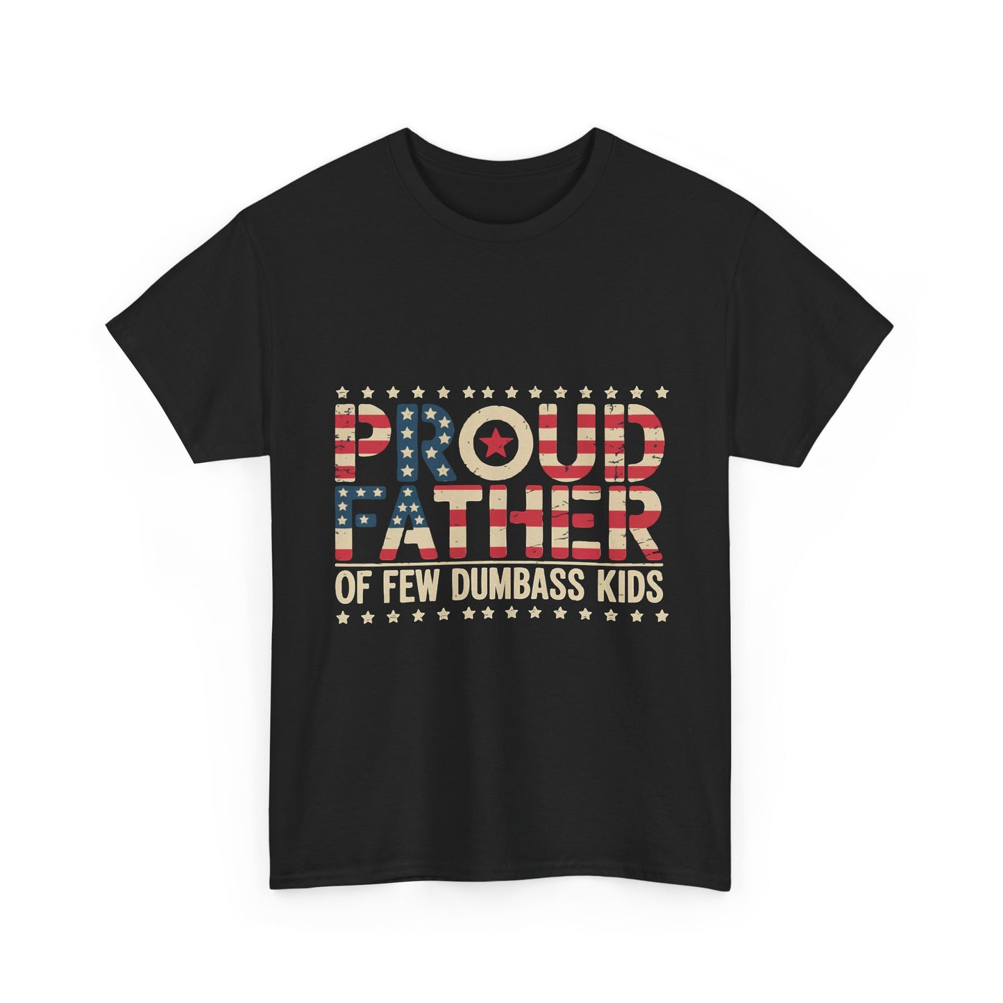 T-Shirt — "Proud Father of Few Dumbass Kids" Patriotic Graphic Tee