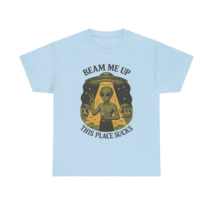 Alien Graphic Tee — "Beam Me Up, This Place Sucks" Funny UFO T-Shirt