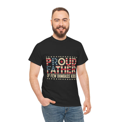 T-Shirt — "Proud Father of Few Dumbass Kids" Patriotic Graphic Tee