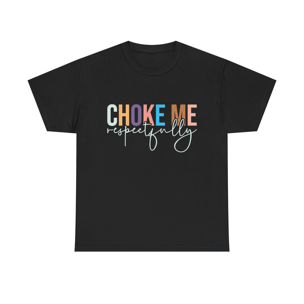 T-Shirt — "Choke Me Respectfully" Bold Script Graphic Tee