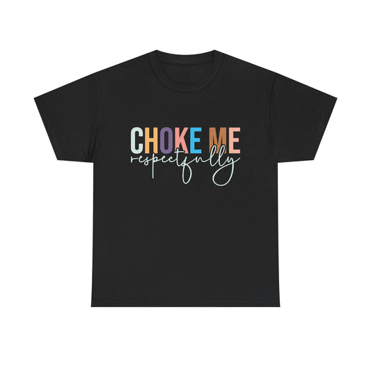 T-Shirt — "Choke Me Respectfully" Bold Script Graphic Tee