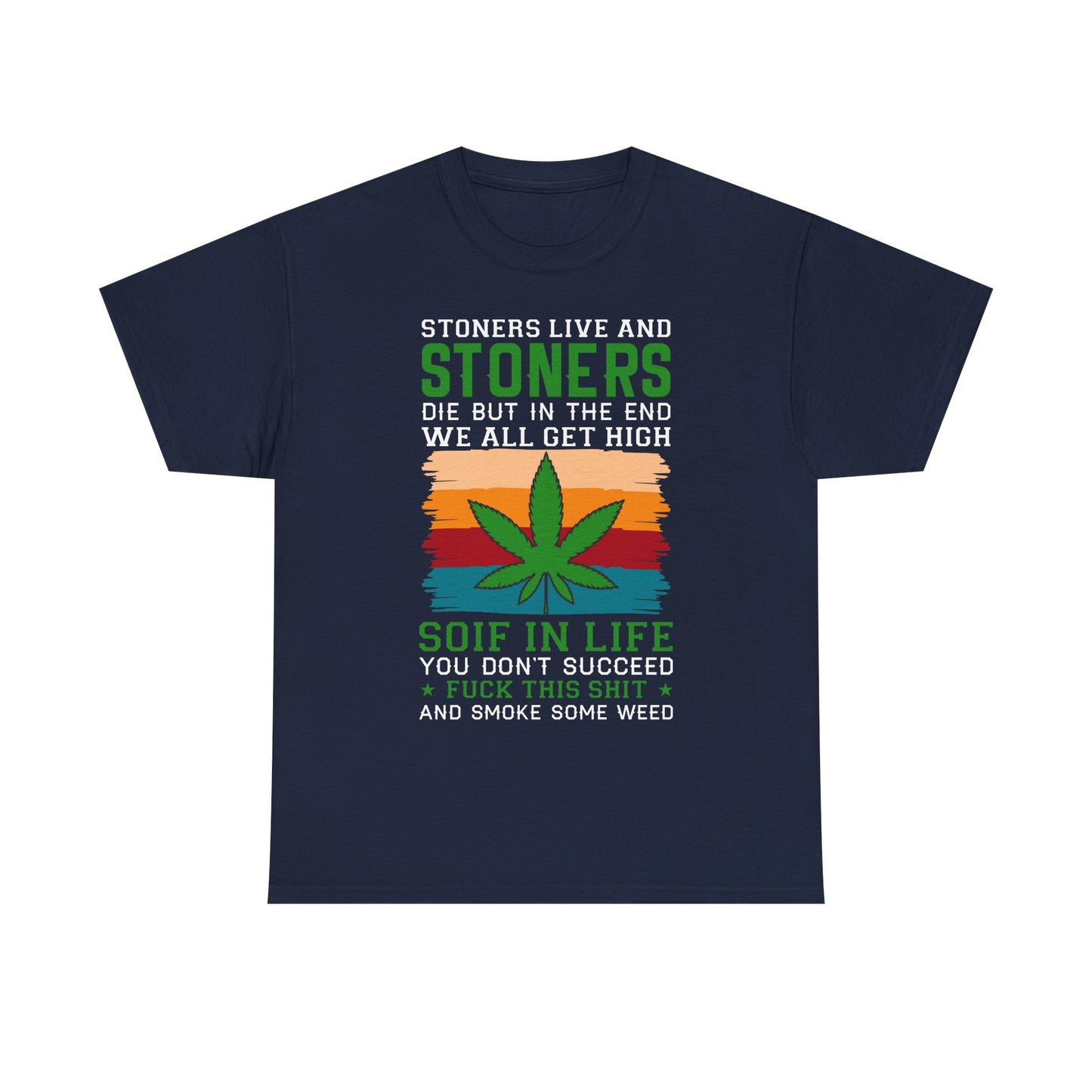 Stoners Live and Stoners Die T-Shirt — Retro Weed Leaf Cannabis Tee
