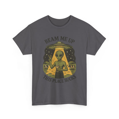 Alien Graphic Tee — "Beam Me Up, This Place Sucks" Funny UFO T-Shirt