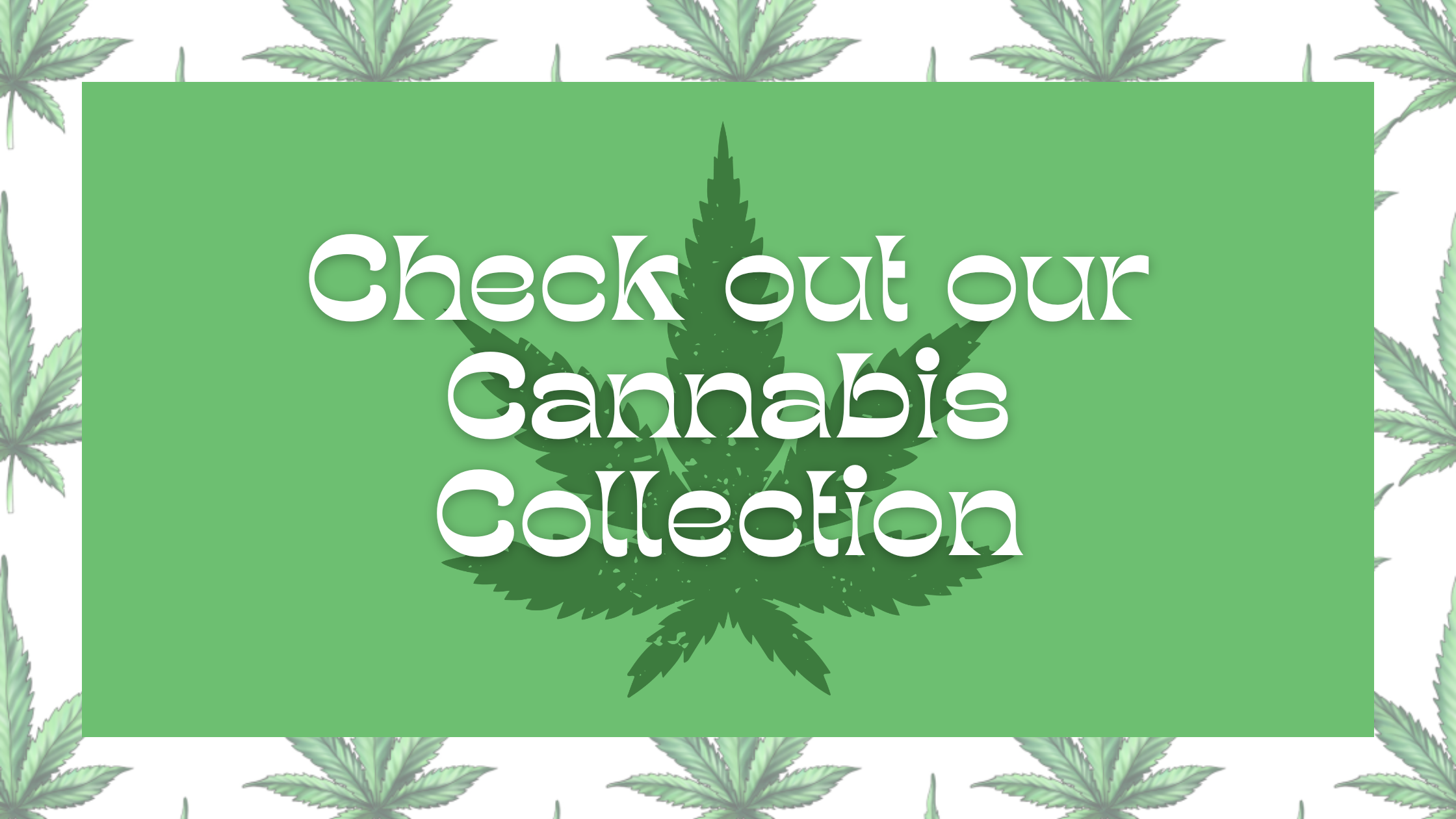 Green and white marijuana themed design Check out our cannabis collection with link to collection